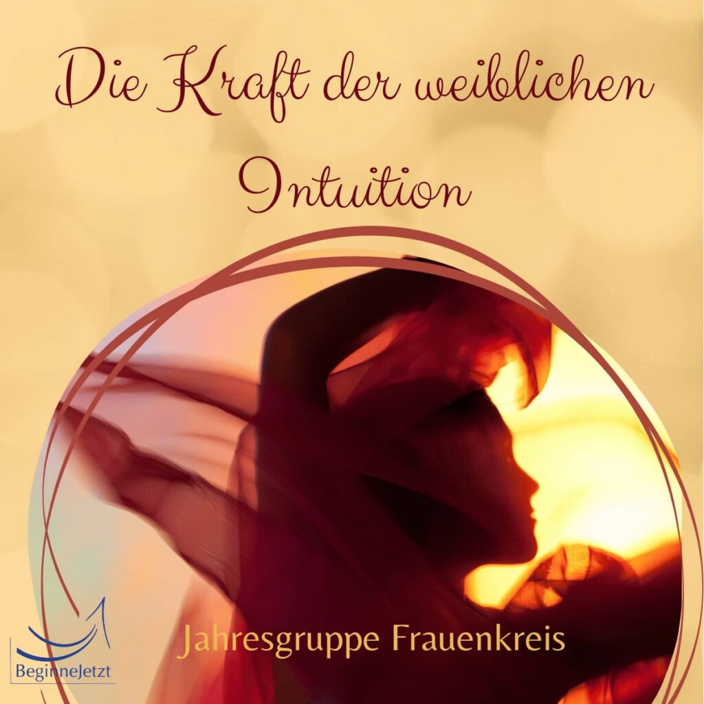 Jahresgruppe für Frauen
"Die Kraft der weiblichen Intuition"